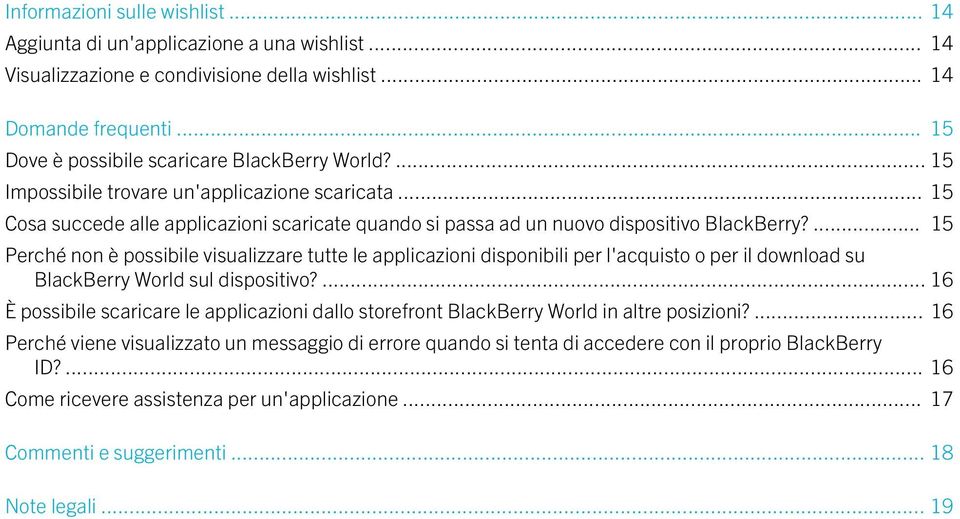 ... 15 Perché non è possibile visualizzare tutte le applicazioni disponibili per l'acquisto o per il download su BlackBerry World sul dispositivo?