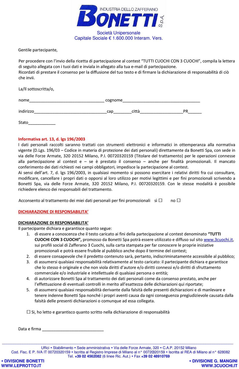 tua e-mail di partecipazione. Ricordati di prestare il consenso per la diffusione del tuo testo e di firmare la dichiarazione di responsabilità di ciò che invii.