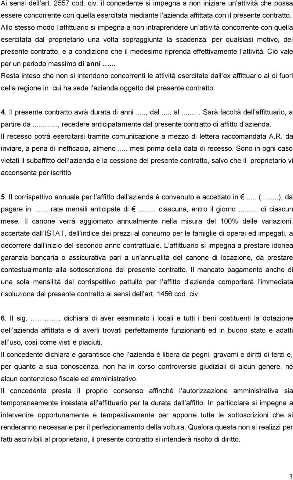 contratto, e a condizione che il medesimo riprenda effettivamente l attività. Ciò vale per un periodo massimo di anni.