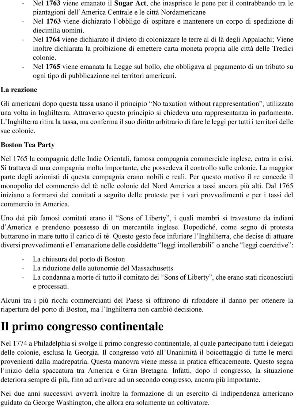 - Nel 1764 viene dichiarato il divieto di colonizzare le terre al di là degli Appalachi; Viene inoltre dichiarata la proibizione di emettere carta moneta propria alle città delle Tredici colonie.