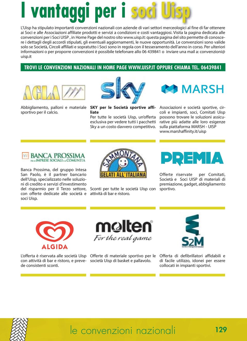 it: questa pagina del sito permette di conoscere i dettagli degli accordi stipulati, gli eventuali aggiornamenti, le nuove opportunità.