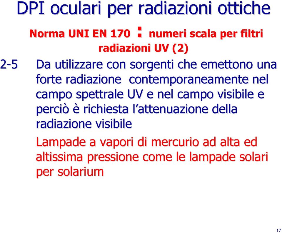 spettrale UV e nel campo visibile e perciò è richiesta l attenuazione l della radiazione