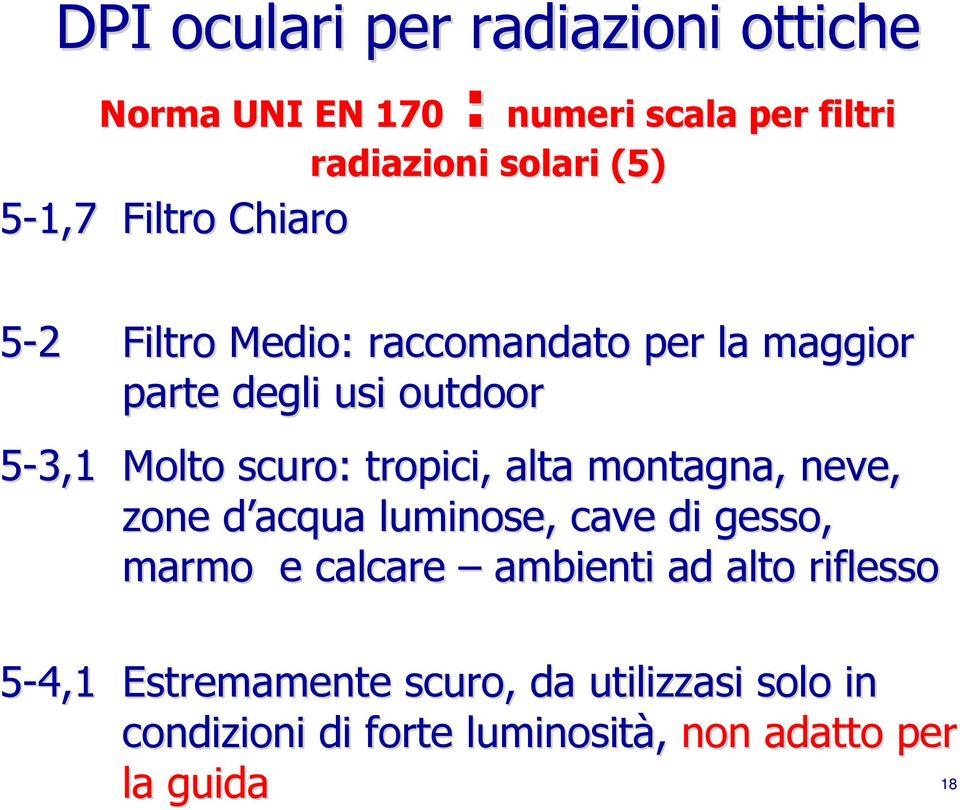 tropici, alta montagna, neve, zone d acqua d luminose, cave di gesso, marmo e calcare ambienti ad alto