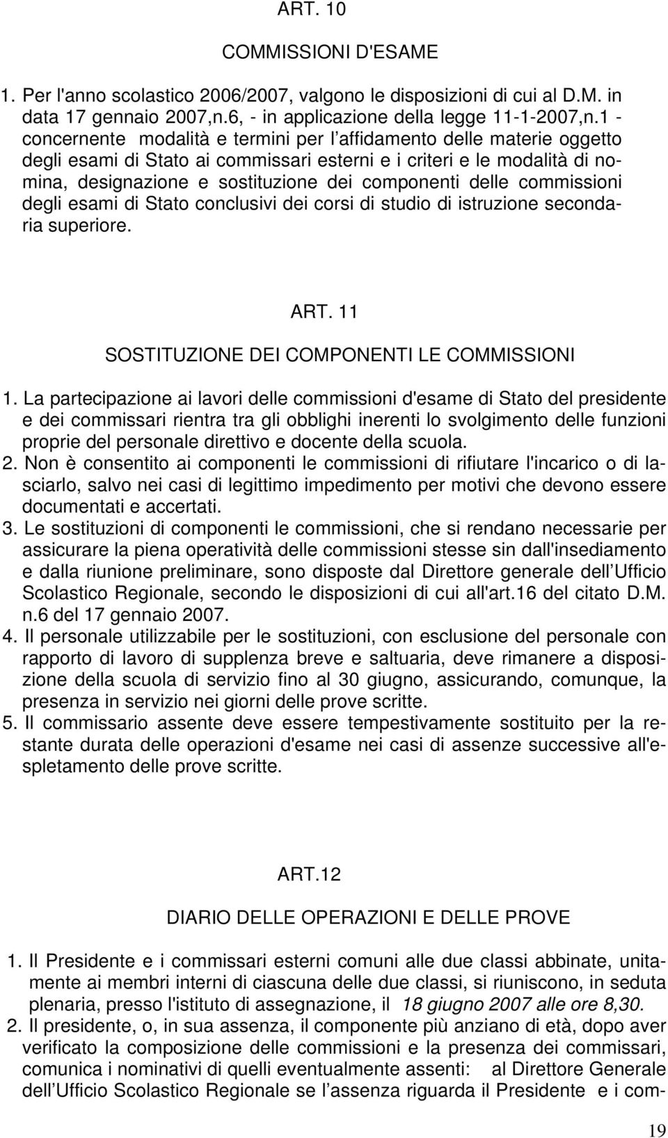 delle commissioni degli esami di Stato conclusivi dei corsi di studio di istruzione secondaria superiore. ART. 11 SOSTITUZIONE DEI COMPONENTI LE COMMISSIONI 1.