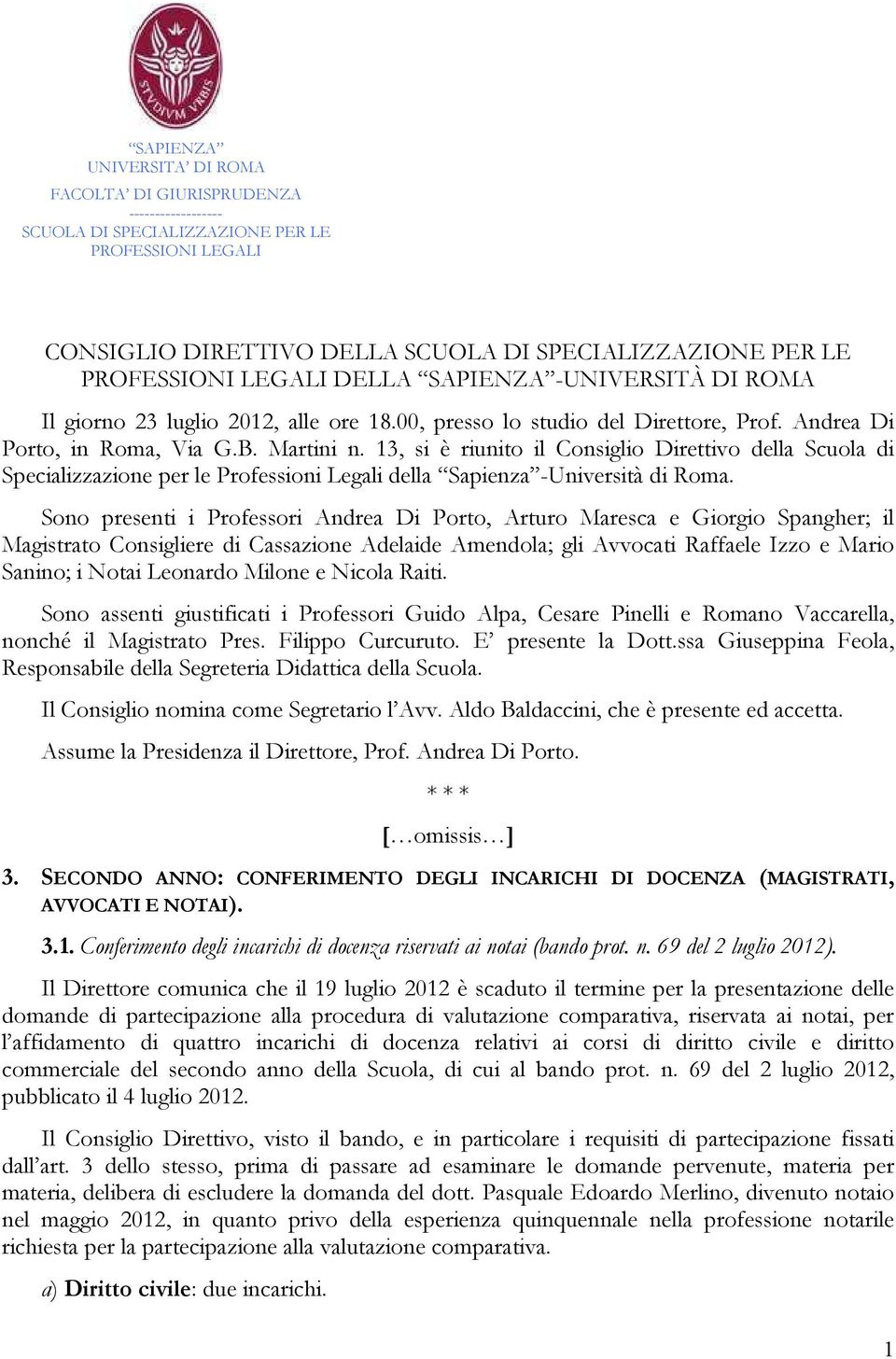 13, si è riunito il Consiglio Direttivo della Scuola di Specializzazione per le Professioni Legali della Sapienza -Università di Roma.