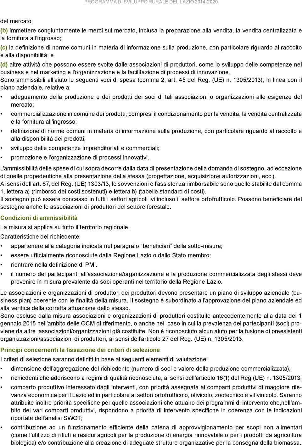 delle competenze nel business e nel marketing e l organizzazione e la facilitazione di processi di innovazione. Sono ammissibili all aiuto le seguenti voci di spesa (comma 2, art. 45 del Reg. (UE) n.