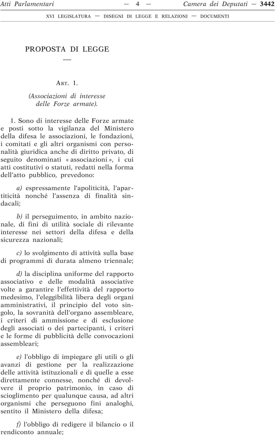 Sono di interesse delle Forze armate e posti sotto la vigilanza del Ministero della difesa le associazioni, le fondazioni, i comitati e gli altri organismi con personalità giuridica anche di diritto