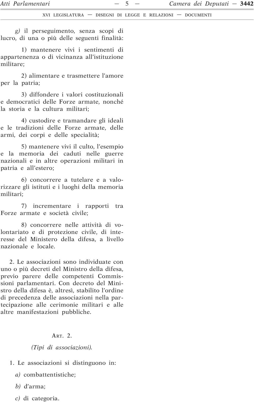 tramandare gli ideali e le tradizioni delle Forze armate, delle armi, dei corpi e delle specialità; 5) mantenere vivi il culto, l esempio e la memoria dei caduti nelle guerre nazionali e in altre