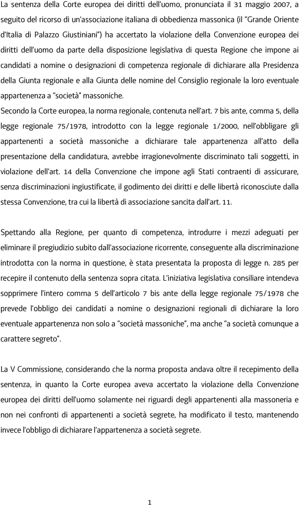 competenza regionale di dichiarare alla Presidenza della Giunta regionale e alla Giunta delle nomine del Consiglio regionale la loro eventuale appartenenza a società massoniche.