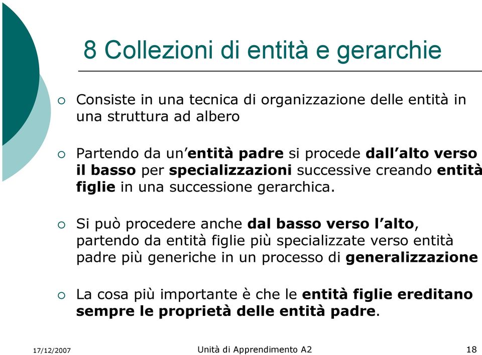 Si può procedere anche dal basso verso l alto, partendo da entità figlie più specializzate verso entità padre più generiche in un processo