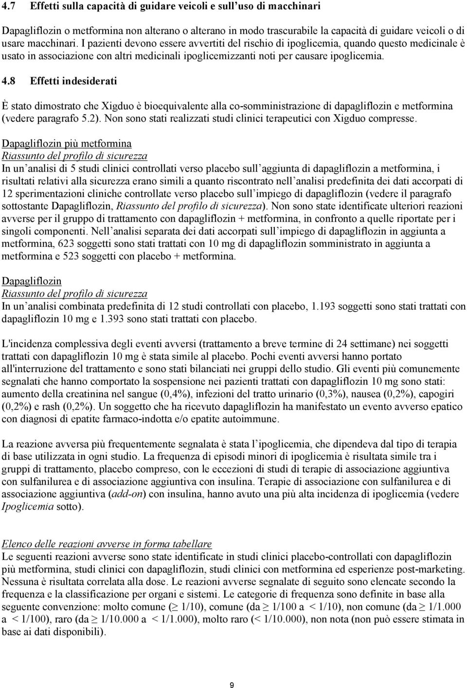 8 Effetti indesiderati È stato dimostrato che Xigduo è bioequivalente alla co-somministrazione di dapagliflozin e metformina (vedere paragrafo 5.2).