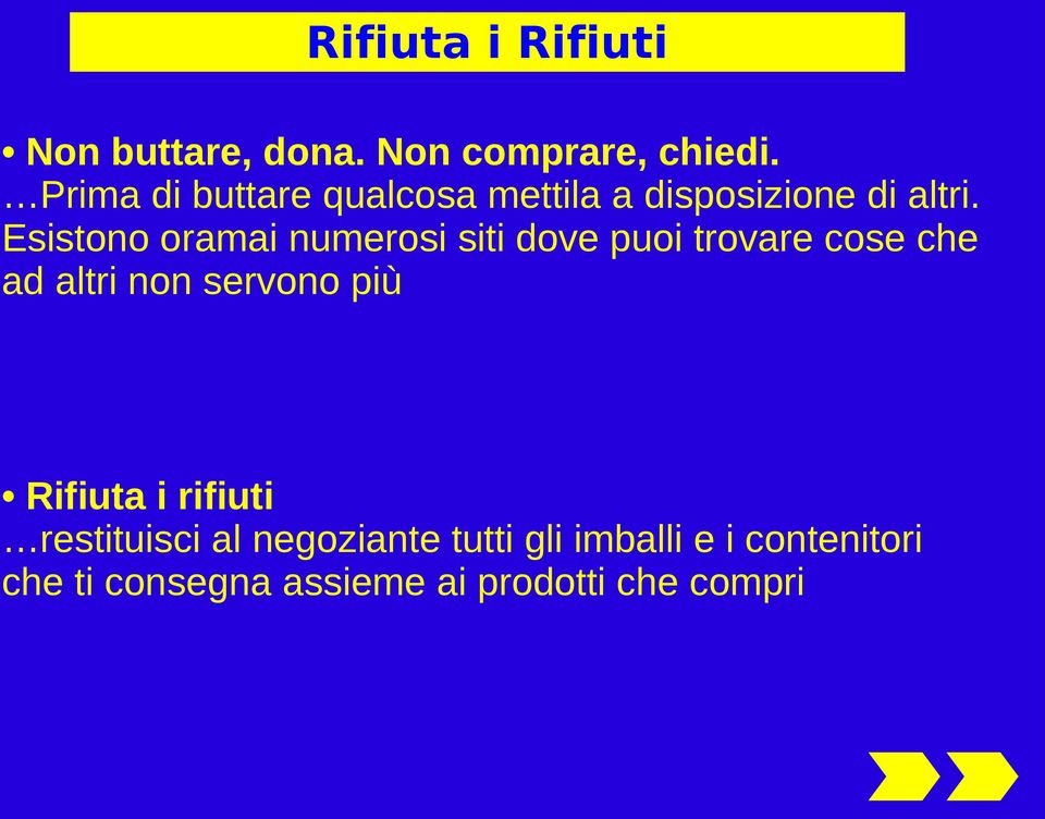 Esistono oramai numerosi siti dove puoi trovare cose che ad altri non servono