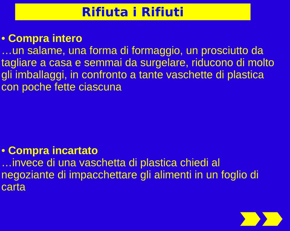 tante vaschette di plastica con poche fette ciascuna Compra incartato invece di una