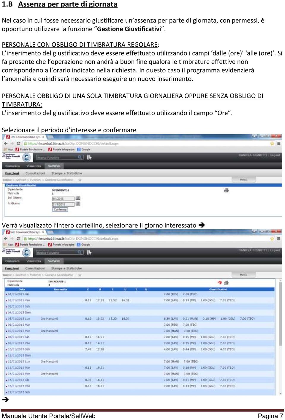 Si fa presente che l operazione non andrà a buon fine qualora le timbrature effettive non corrispondano all orario indicato nella richiesta.