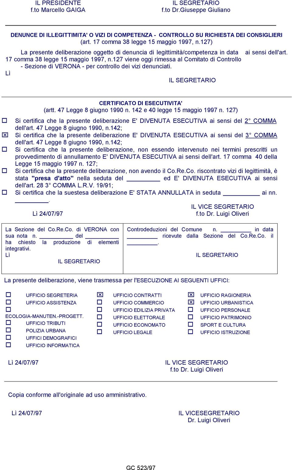 127 viene oggi rimessa al Comitato di Controllo - Sezione di VERONA - per controllo dei vizi denunciati. CERTIFICATO DI ESECUTIVITA' (artt. 47 Legge 8 giugno 1990 n. 142 e 40 legge 15 maggio 1997 n.