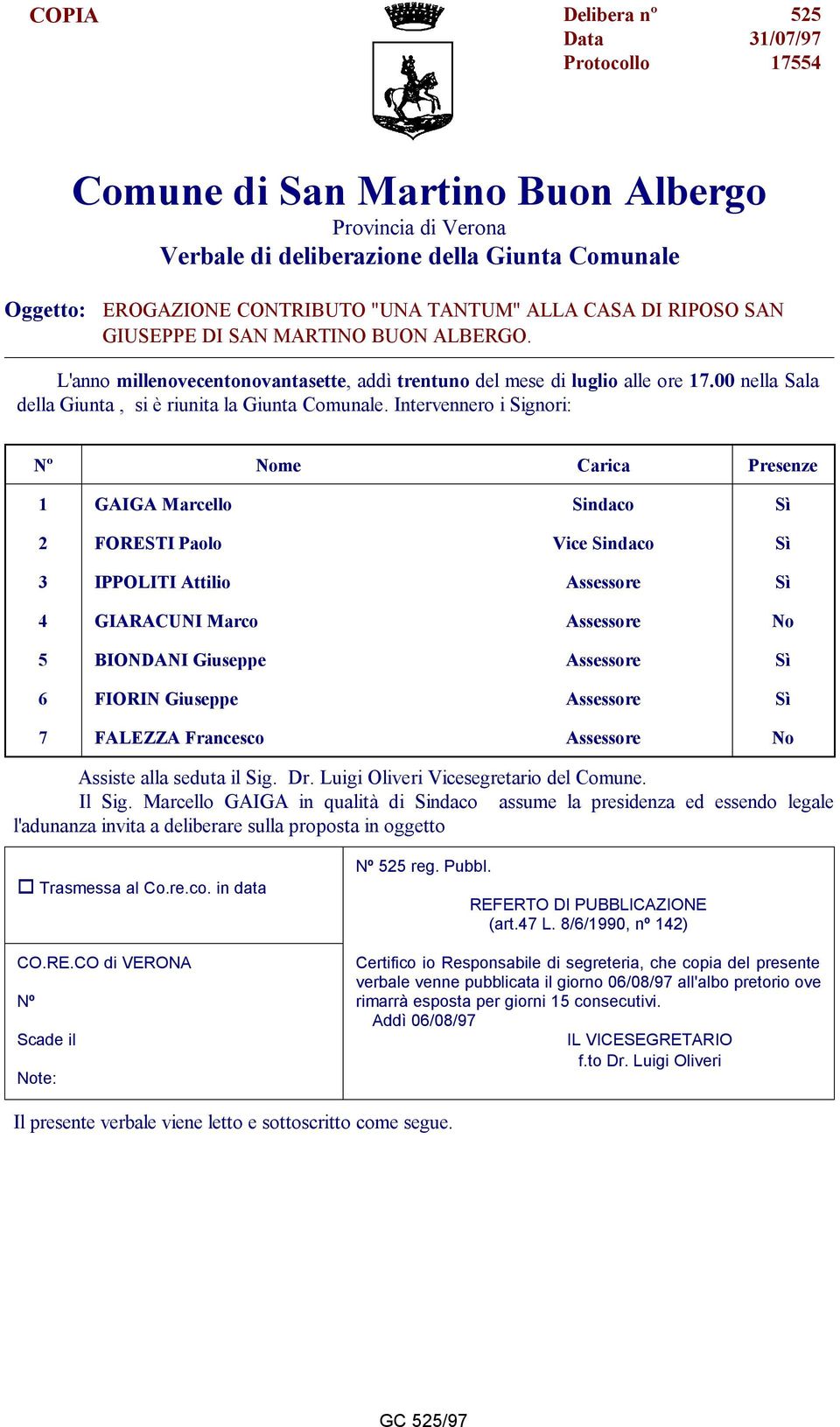 00 nella Sala della Giunta, si è riunita la Giunta Comunale.