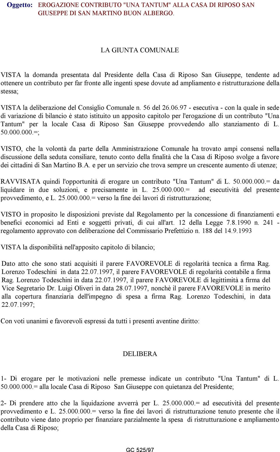 ristrutturazione della stessa; VISTA la deliberazione del Consiglio Comunale n. 56 del 26.06.