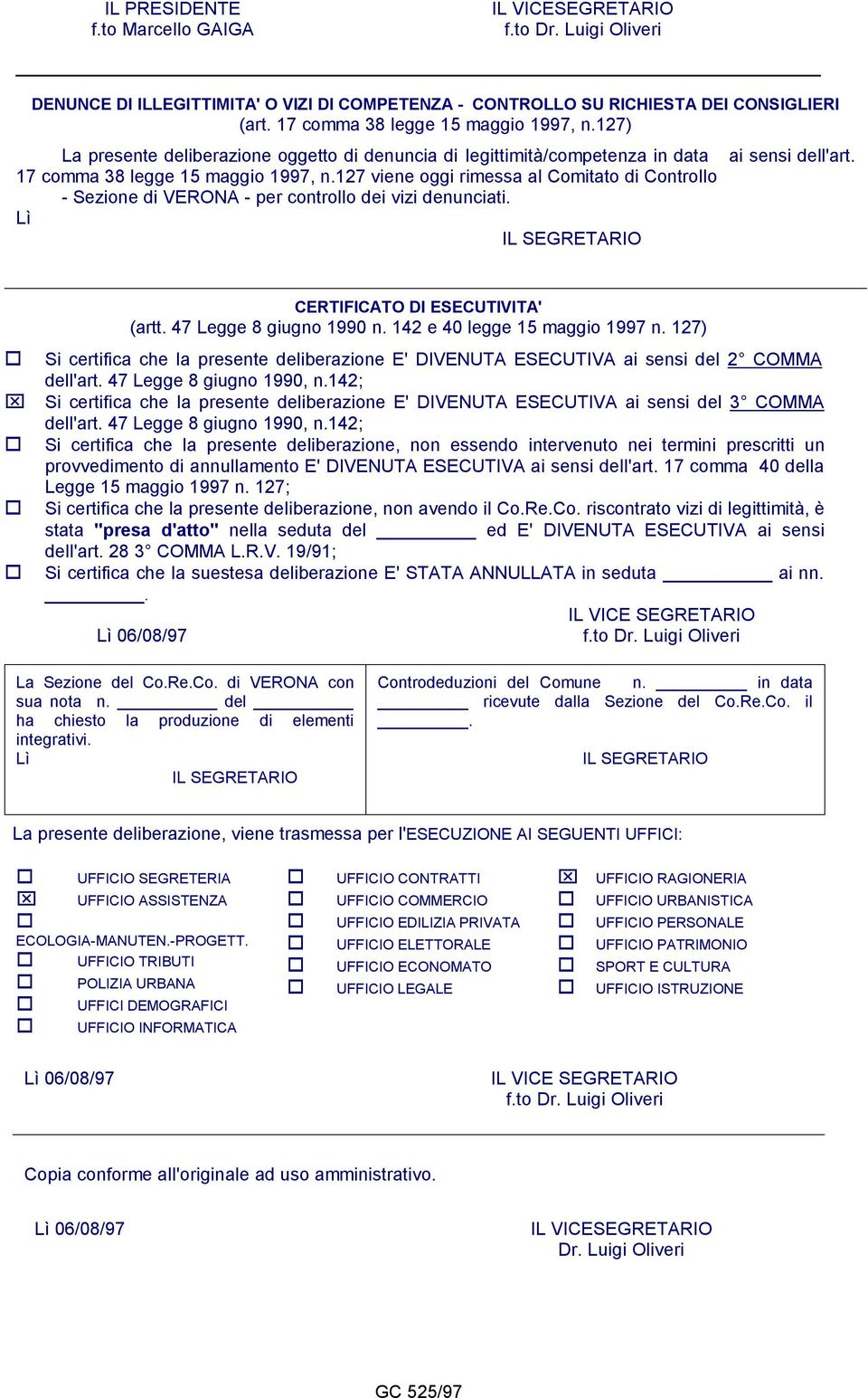 127 viene oggi rimessa al Comitato di Controllo - Sezione di VERONA - per controllo dei vizi denunciati. CERTIFICATO DI ESECUTIVITA' (artt. 47 Legge 8 giugno 1990 n. 142 e 40 legge 15 maggio 1997 n.