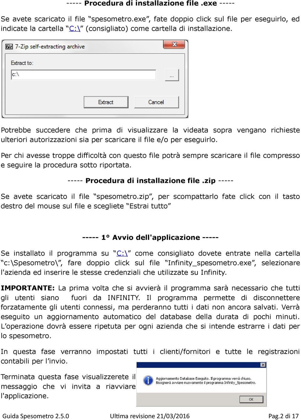 Potrebbe succedere che prima di visualizzare la videata sopra vengano richieste ulteriori autorizzazioni sia per scaricare il file e/o per eseguirlo.