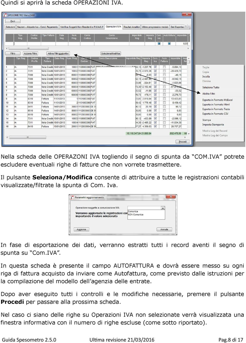 In fase di esportazione dei dati, verranno estratti tutti i record aventi il segno di spunta su Com.IVA.