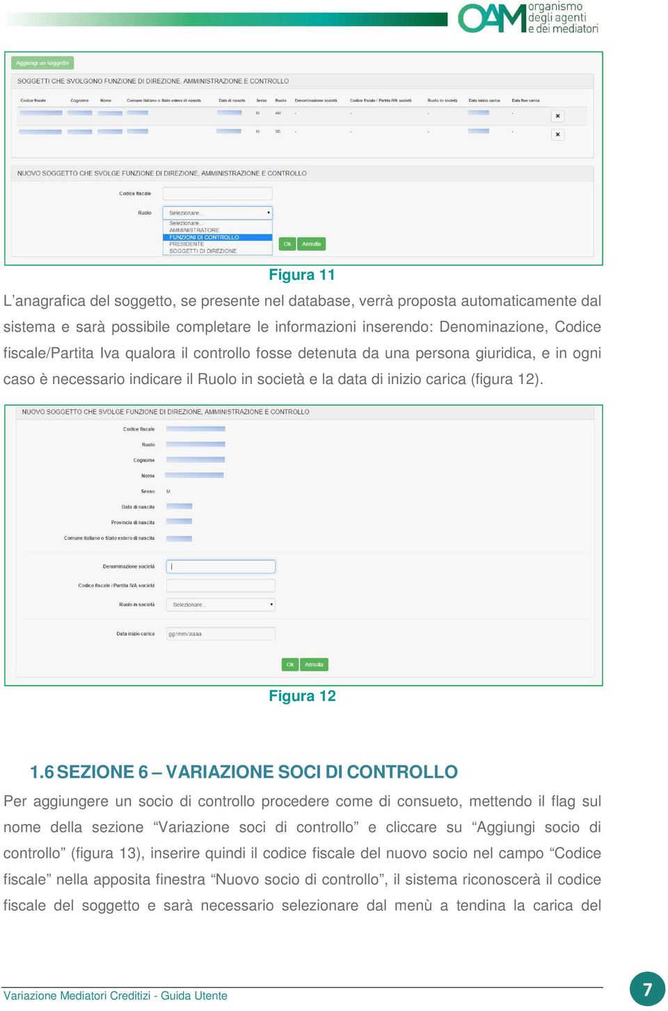 6 SEZIONE 6 VARIAZIONE SOCI DI CONTROLLO Per aggiungere un socio di controllo procedere come di consueto, mettendo il flag sul nome della sezione Variazione soci di controllo e cliccare su Aggiungi