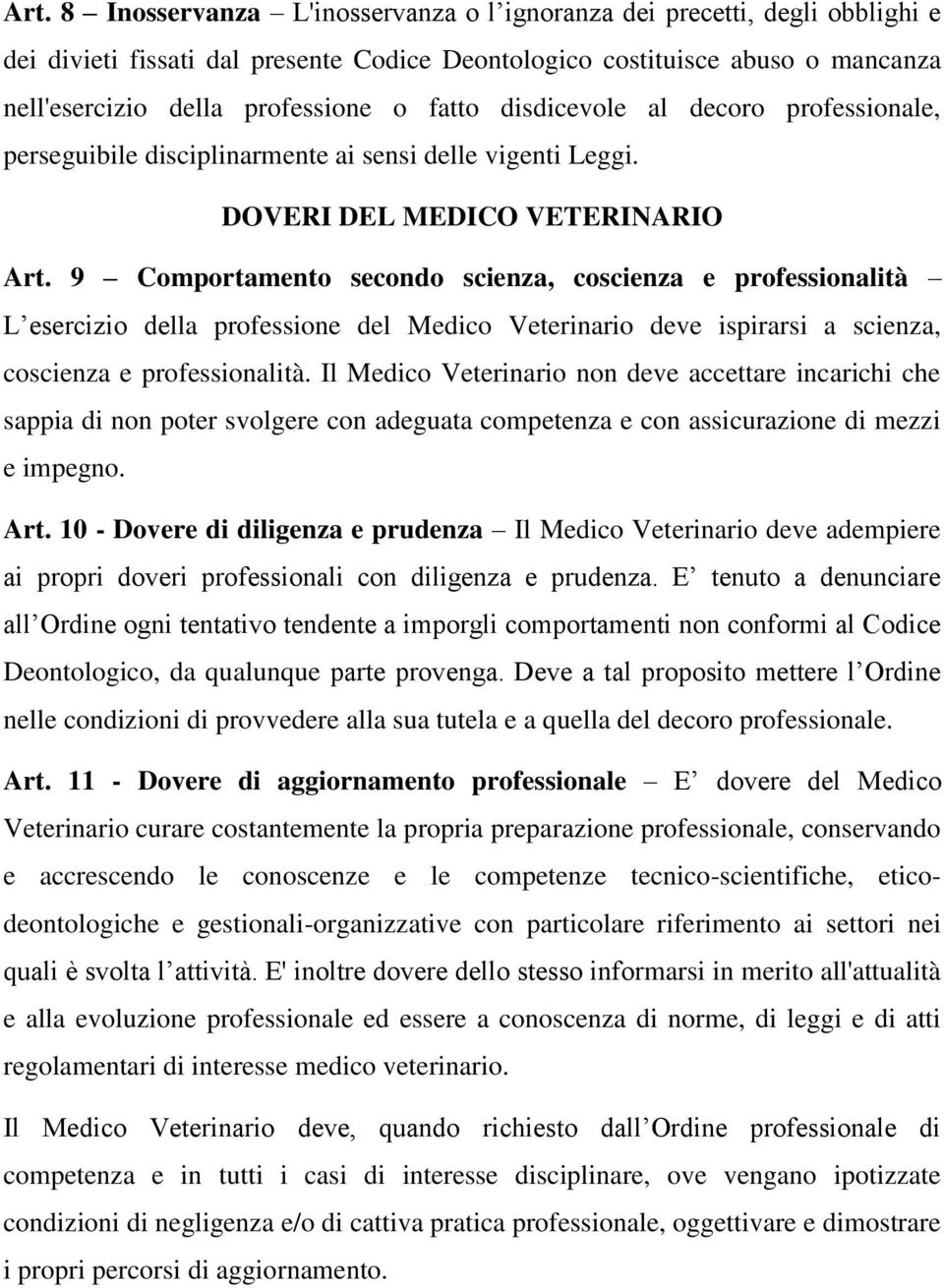 9 Comportamento secondo scienza, coscienza e professionalità L esercizio della professione del Medico Veterinario deve ispirarsi a scienza, coscienza e professionalità.