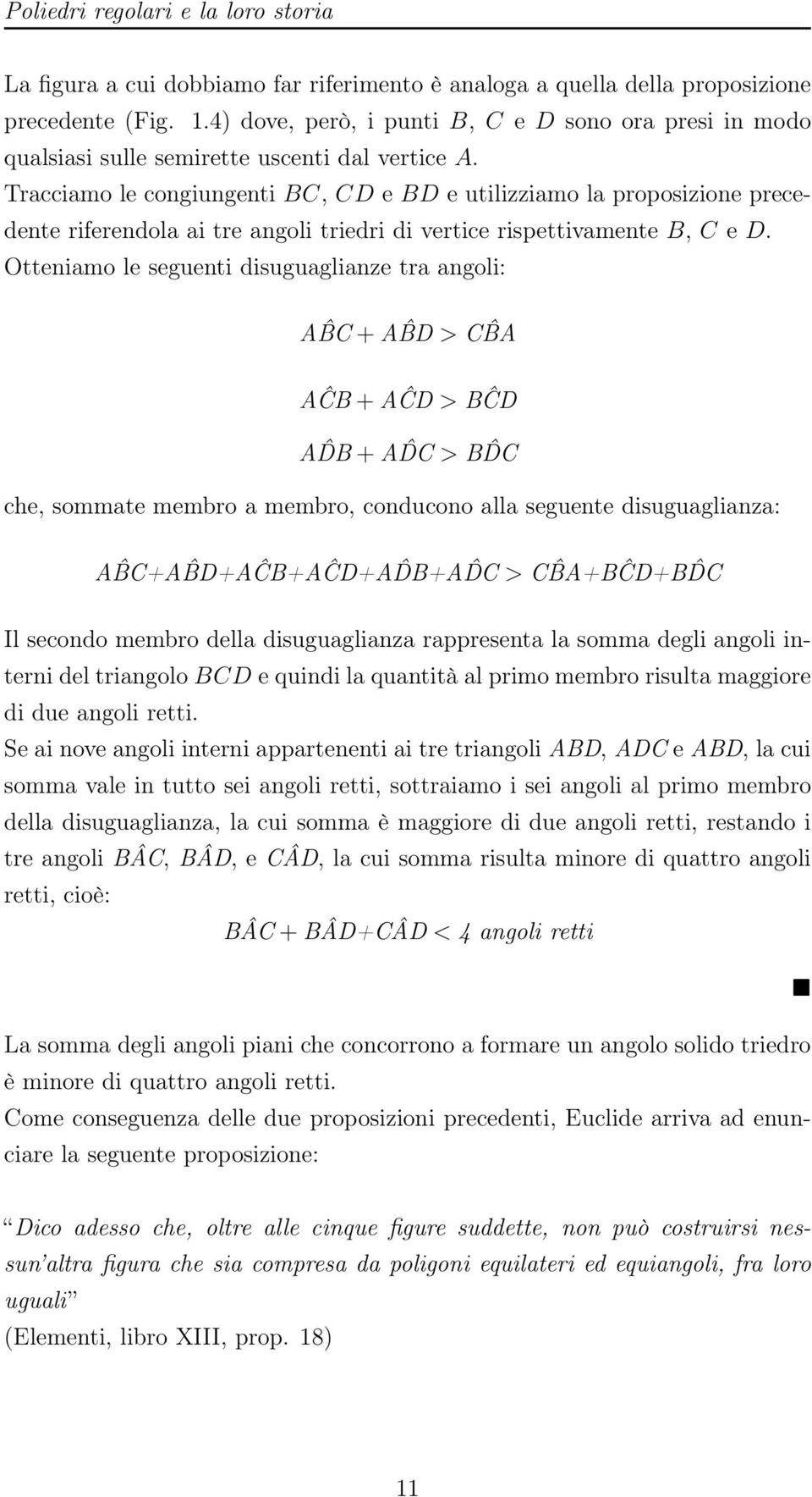 Tracciamo le congiungenti BC, CD e BD e utilizziamo la proposizione precedente riferendola ai tre angoli triedri di vertice rispettivamente B, C e D.