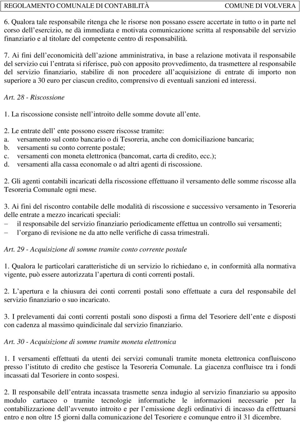 Ai fini dell economicità dell azione amministrativa, in base a relazione motivata il responsabile del servizio cui l entrata si riferisce, può con apposito provvedimento, da trasmettere al