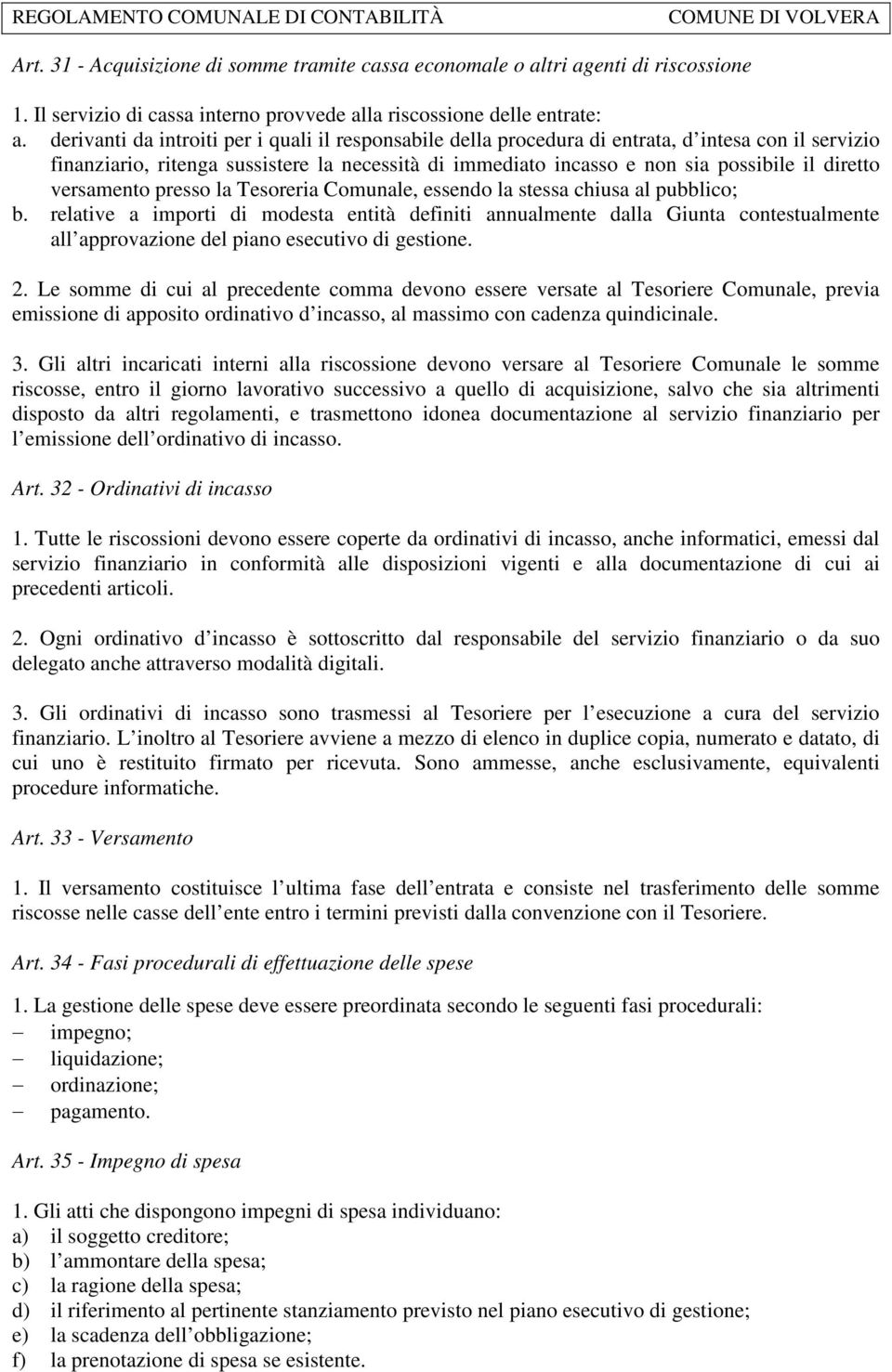 versamento presso la Tesoreria Comunale, essendo la stessa chiusa al pubblico; b.