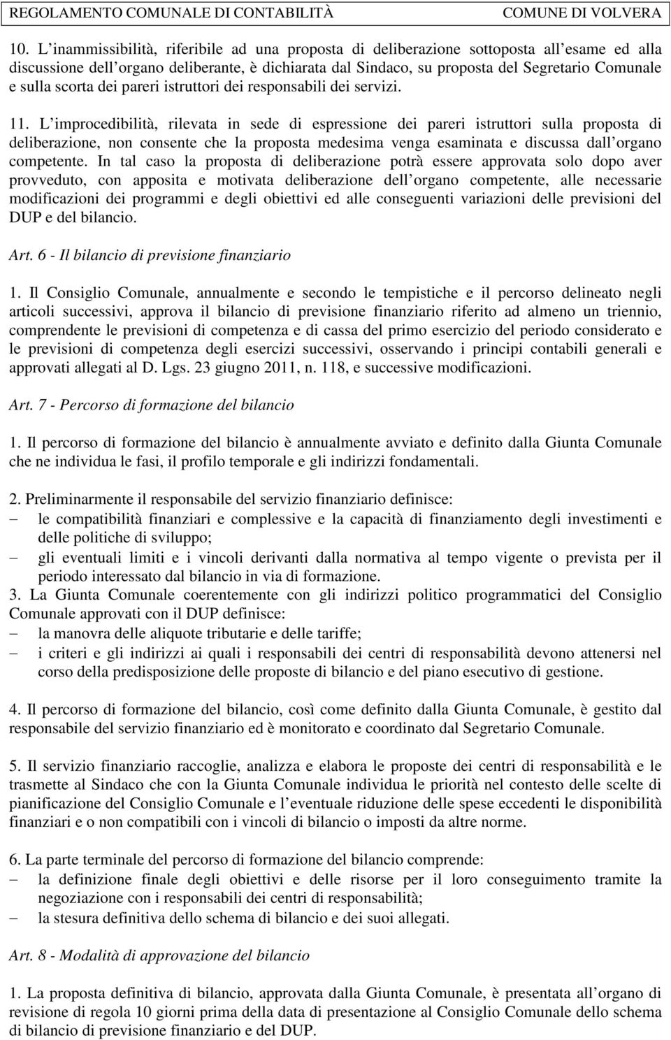 L improcedibilità, rilevata in sede di espressione dei pareri istruttori sulla proposta di deliberazione, non consente che la proposta medesima venga esaminata e discussa dall organo competente.