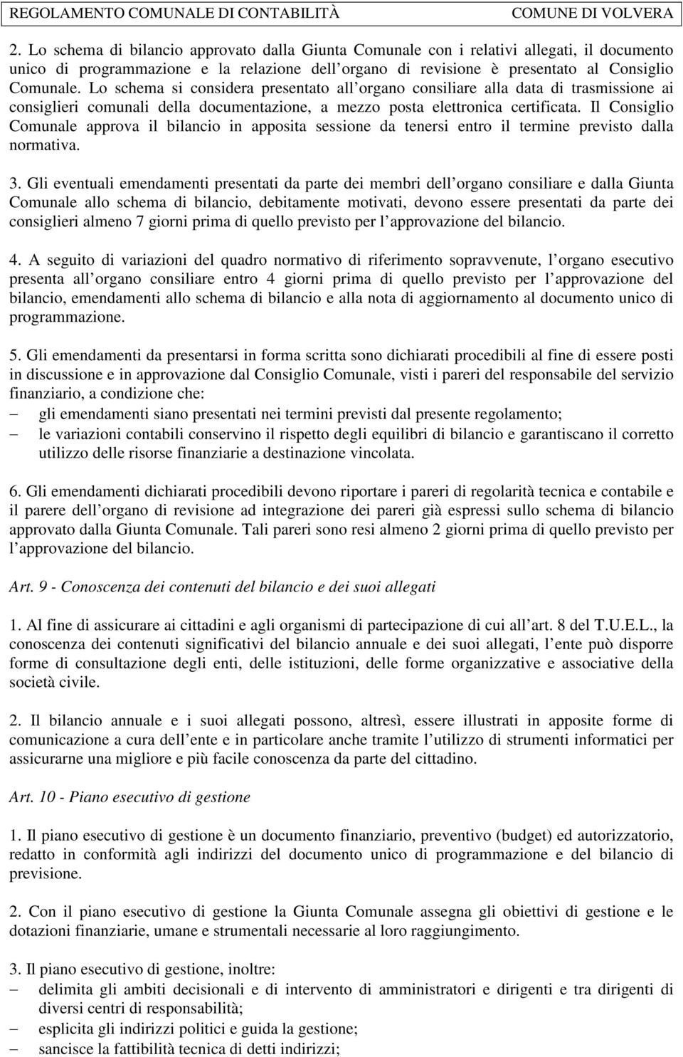 Il Consiglio Comunale approva il bilancio in apposita sessione da tenersi entro il termine previsto dalla normativa. 3.