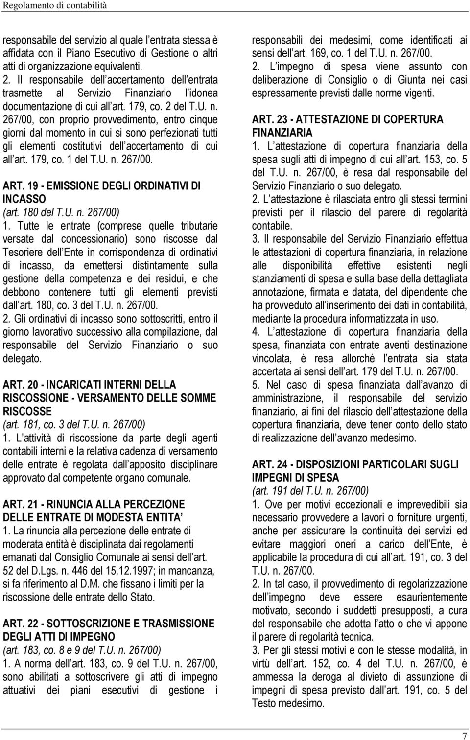 267/00, con proprio provvedimento, entro cinque giorni dal momento in cui si sono perfezionati tutti gli elementi costitutivi dell accertamento di cui all art. 179, co. 1 del T.U. n. 267/00. ART.