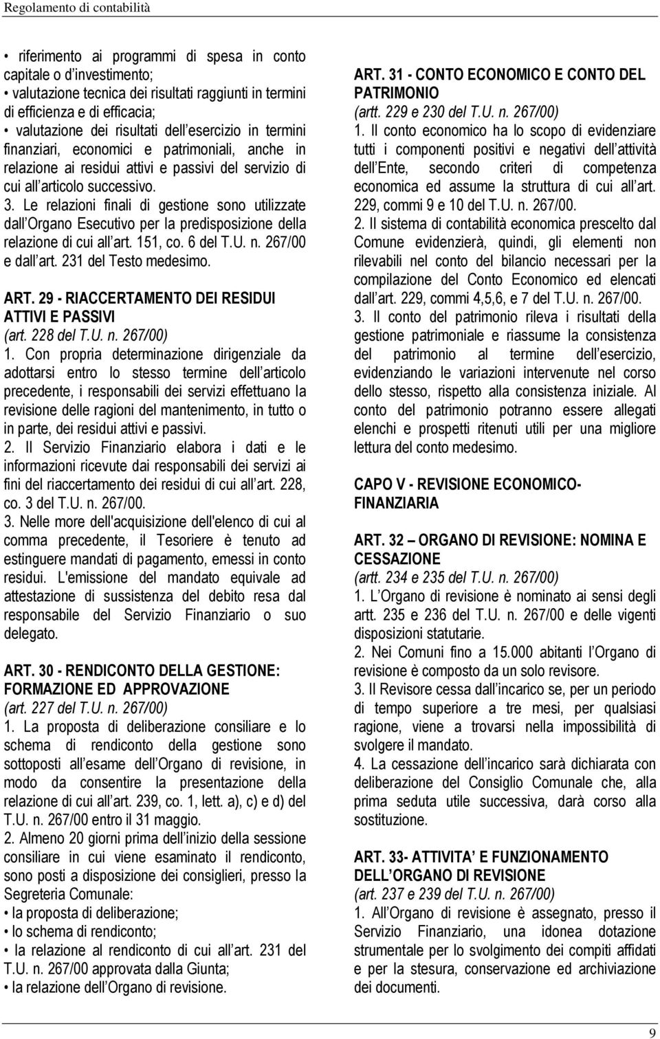 Le relazioni finali di gestione sono utilizzate dall Organo Esecutivo per la predisposizione della relazione di cui all art. 151, co. 6 del T.U. n. 267/00 e dall art. 231 del Testo medesimo. ART.