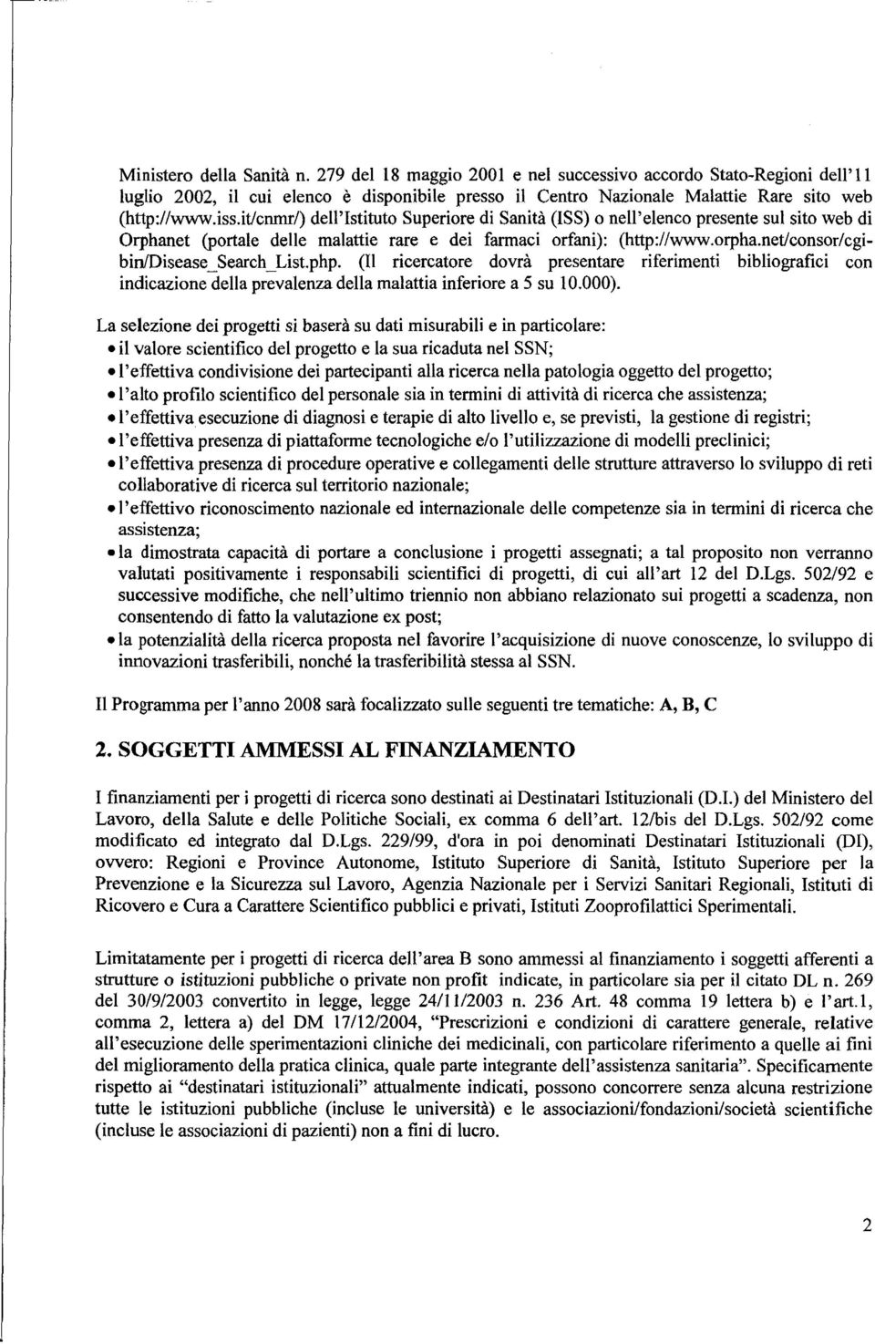 net/consor/cgibinfdisease~search~list.php. (Il ricercatore dovrà presentare riferimenti bibliografici con indicazione della prevalenza della malattia inferiore a 5 su 10.000).