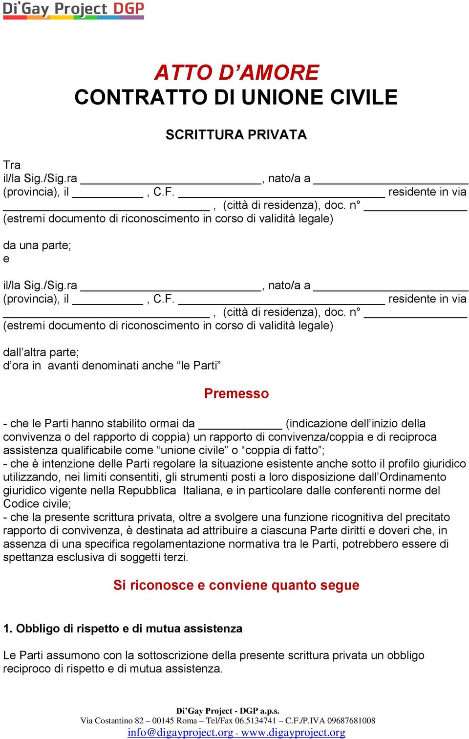 n (estremi documento di riconoscimento in corso di validità legale) dall altra parte; d ora in avanti denominati anche le Parti Premesso - che le Parti hanno stabilito ormai da (indicazione dell