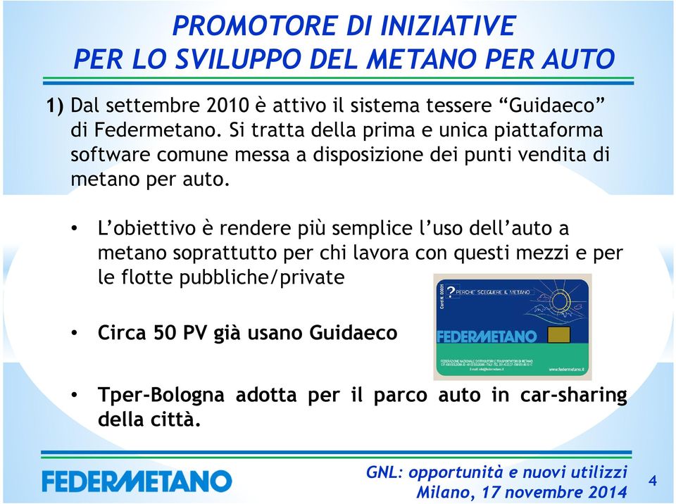 L obiettivo è rendere più semplice l uso dell auto a metano soprattutto per chi lavora con questi mezzi e per le flotte