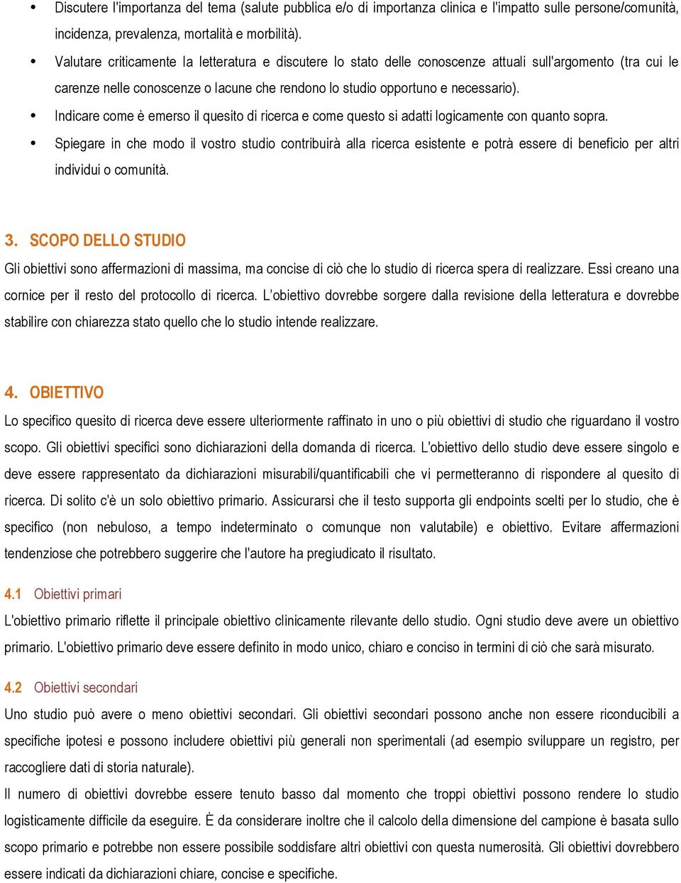 Indicare come è emerso il quesito di ricerca e come questo si adatti logicamente con quanto sopra.