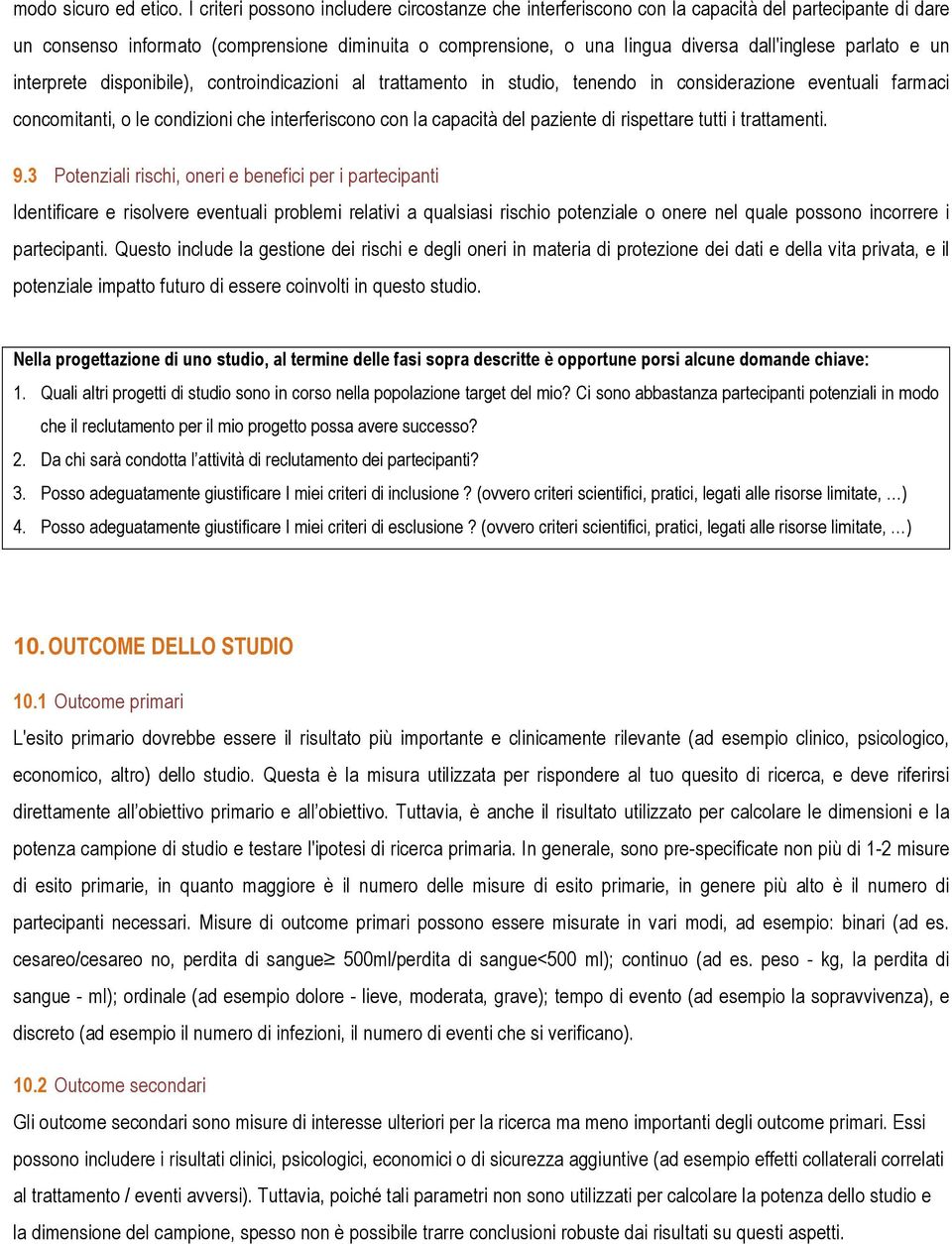 parlato e un interprete disponibile), controindicazioni al trattamento in studio, tenendo in considerazione eventuali farmaci concomitanti, o le condizioni che interferiscono con la capacità del