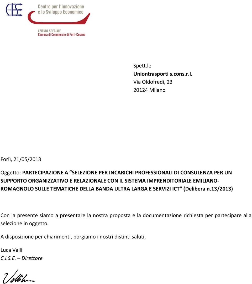 Via Oldofredi, 23 20124 Milano Forlì, 21/05/2013 Oggetto: PARTECIPAZIONE A SELEZIONE PER INCARICHI PROFESSIONALI DI CONSULENZA PER UN