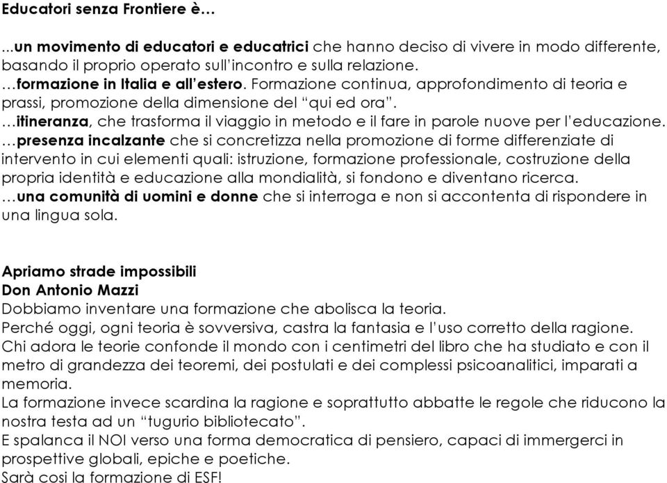 itineranza, che trasforma il viaggio in metodo e il fare in parole nuove per l educazione.