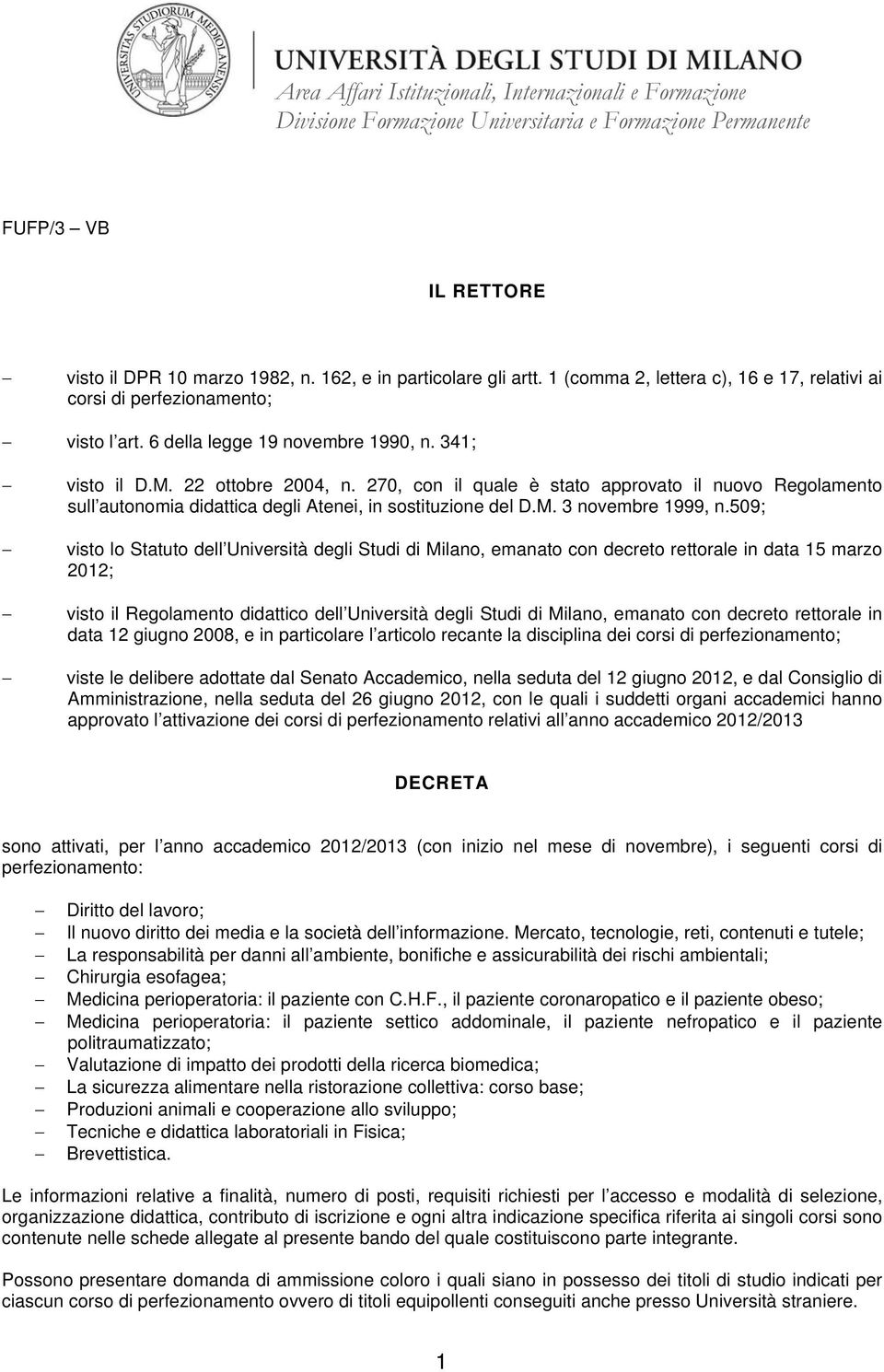 509; visto lo Statuto dell Università degli Studi di Milano, emanato con decreto rettorale in data 15 marzo 2012; visto il Regolamento didattico dell Università degli Studi di Milano, emanato con