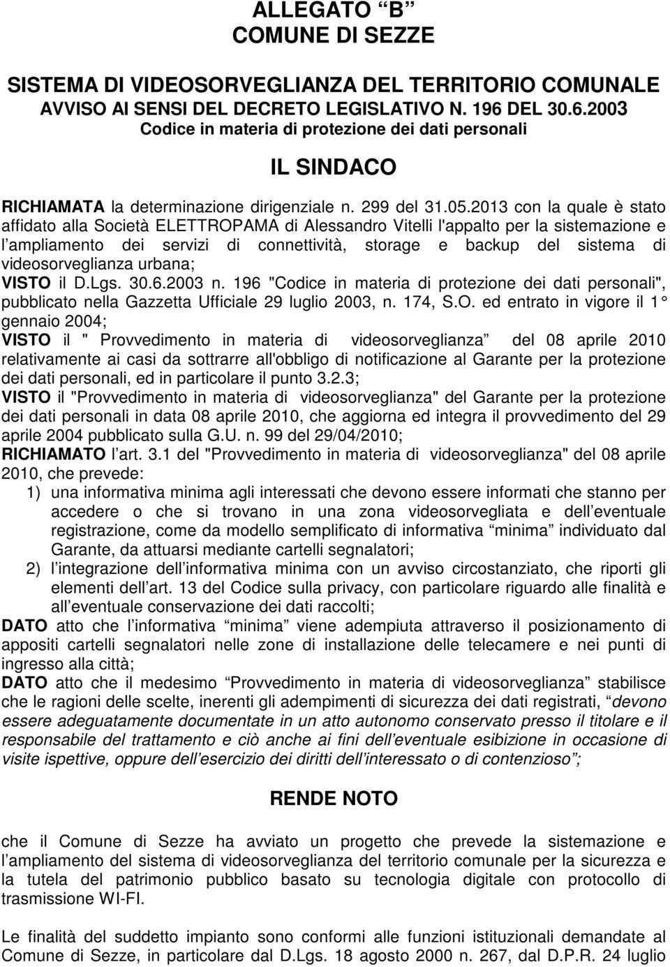 2013 con la quale è stato affidato alla Società ELETTROPAMA di Alessandro Vitelli l'appalto per la sistemazione e l ampliamento dei servizi di connettività, storage e backup del sistema di