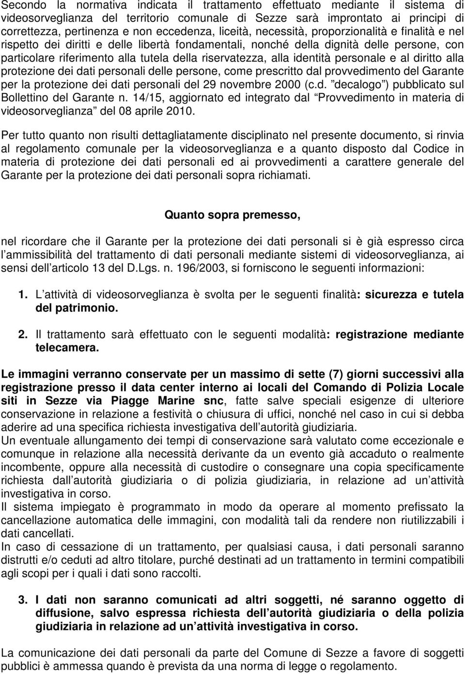 riservatezza, alla identità personale e al diritto alla protezione dei dati personali delle persone, come prescritto dal provvedimento del Garante per la protezione dei dati personali del 29 novembre