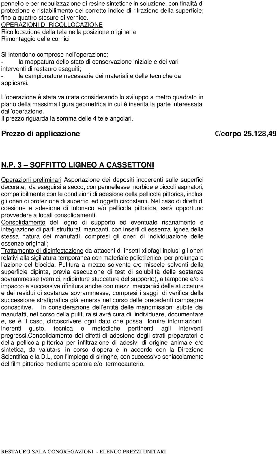 eseguiti; - le campionature necessarie dei materiali e delle tecniche da applicarsi.