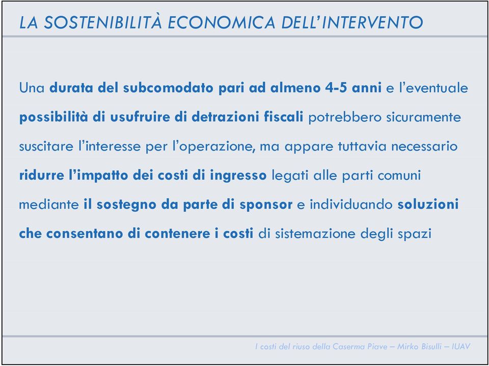 ma appare tuttavia necessario ridurre l impatto dei costi di ingresso legati alle parti comuni mediante il