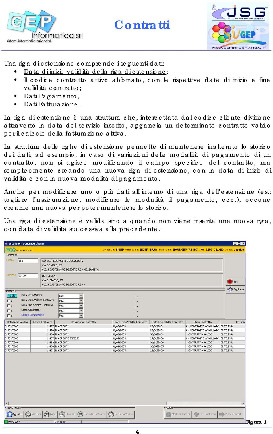 La riga di estensione è una struttura che, intercettata dal codice cliente-divisione attraverso la data del servizio inserito, aggancia un determinato contratto valido per il calcolo della