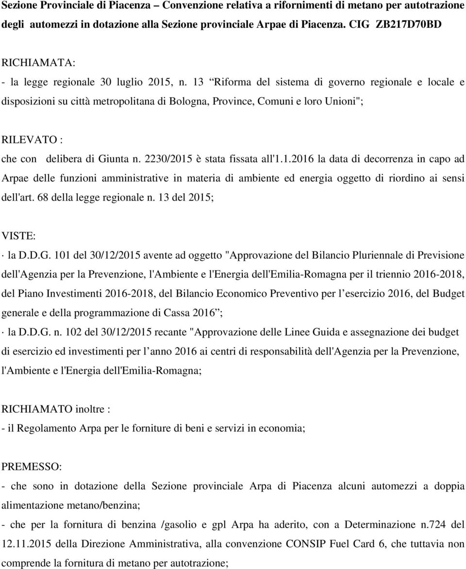 13 Riforma del sistema di governo regionale e locale e disposizioni su città metropolitana di Bologna, Province, Comuni e loro Unioni"; RILEVATO : che con delibera di Giunta n.