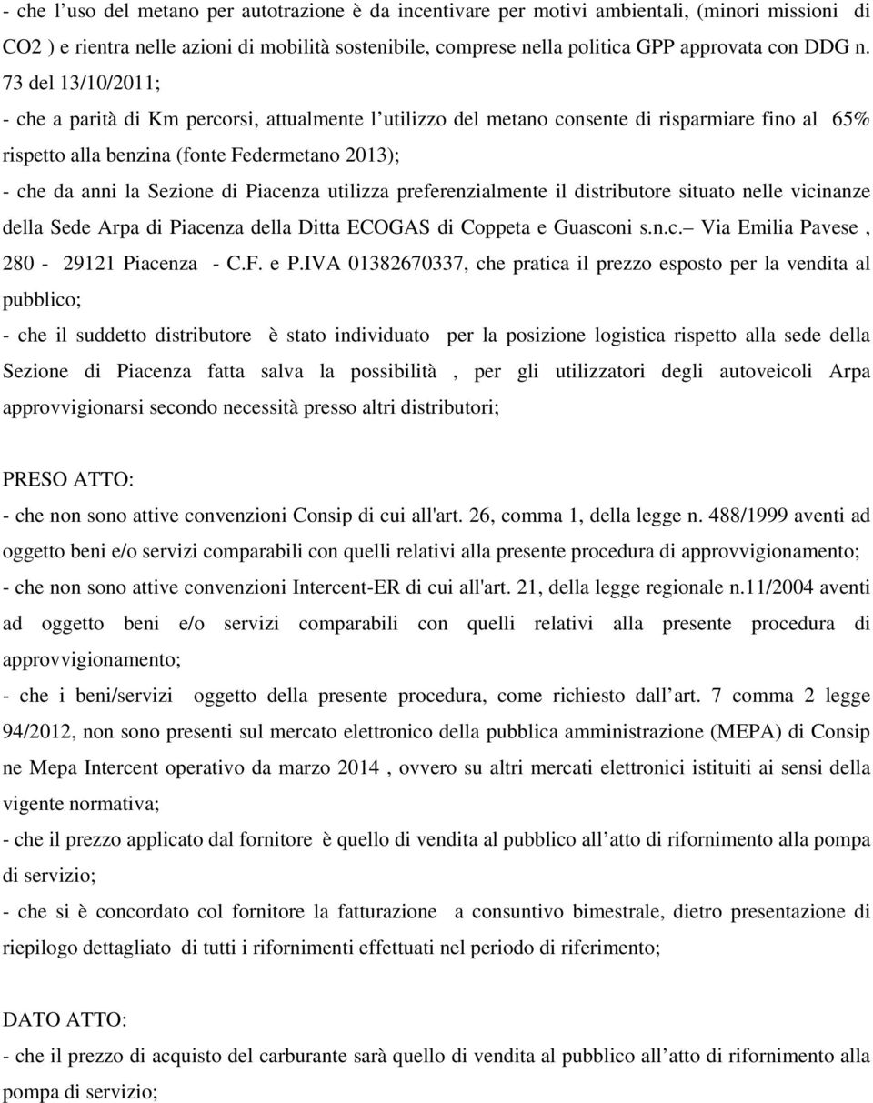 Piacenza utilizza preferenzialmente il distributore situato nelle vicinanze della Sede Arpa di Piacenza della Ditta ECOGAS di Coppeta e Guasconi s.n.c. Via Emilia Pavese, 280-29121 Piacenza - C.F.