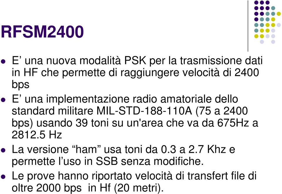 usando 39 toni su un'area che va da 675Hz a 2812.5 Hz La versione ham usa toni da 0.3 a 2.