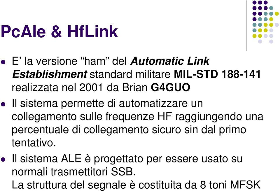 frequenze HF raggiungendo una percentuale di collegamento sicuro sin dal primo tentativo.